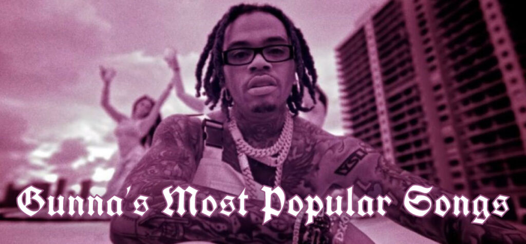 Gunna Most Popular Songs